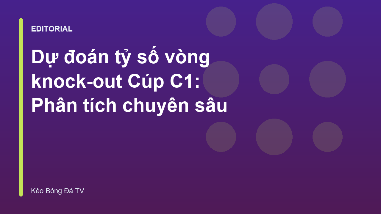 Dự đoán tỷ số vòng knock-out Cúp C1