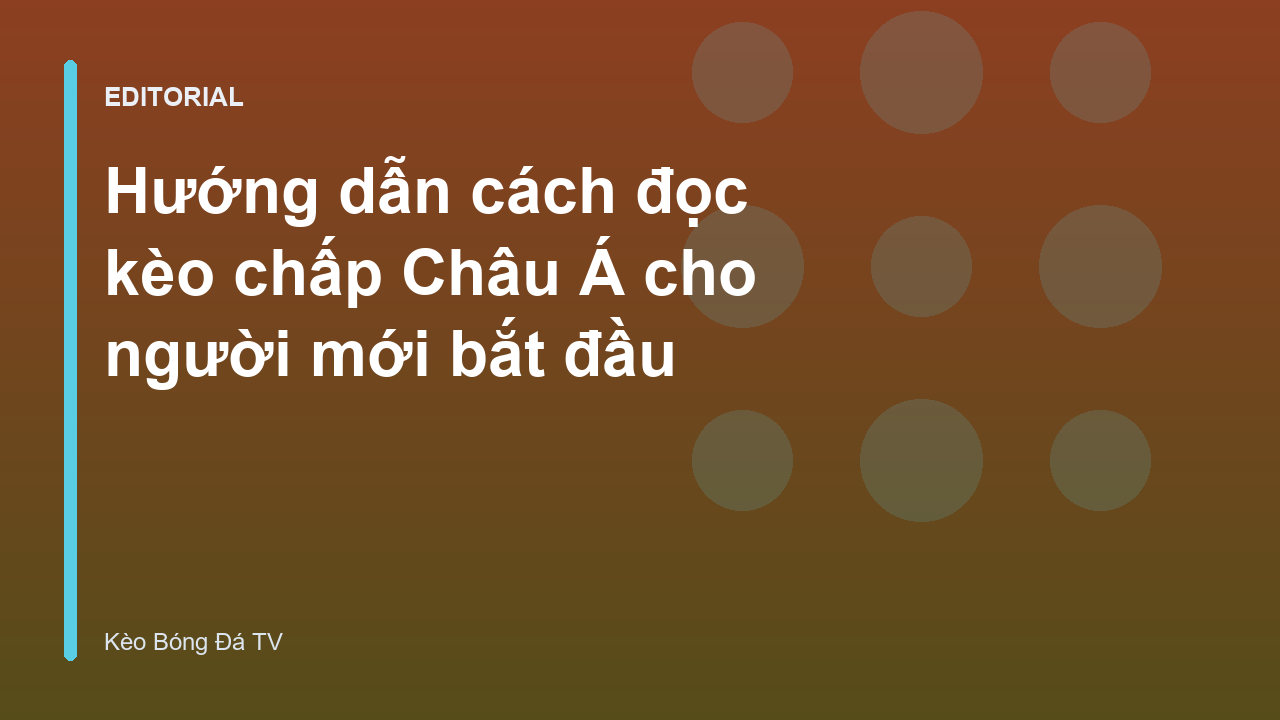 Hướng dẫn đọc kèo chấp Châu Á cho người mới