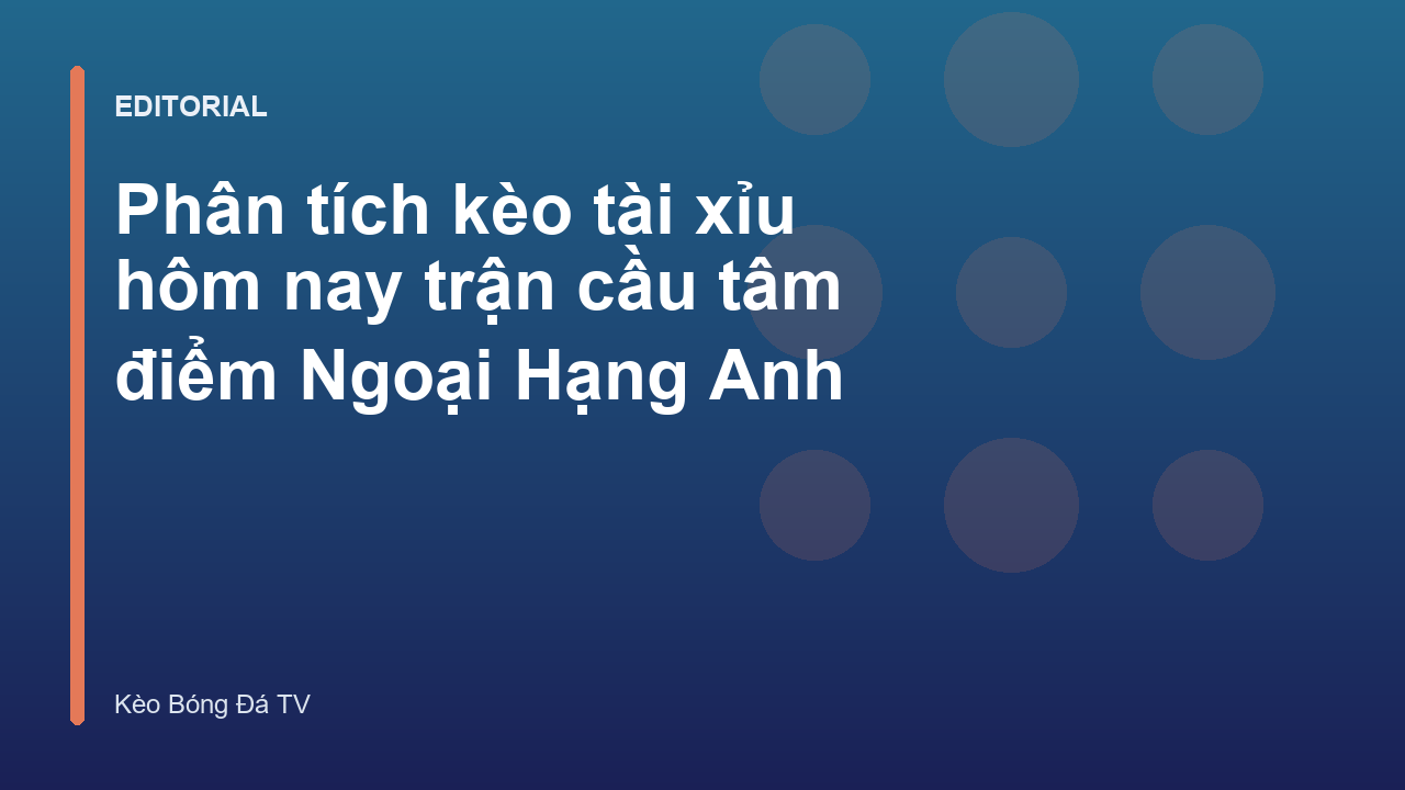 Phân tích kèo tài xỉu hôm nay tại Ngoại Hạng Anh