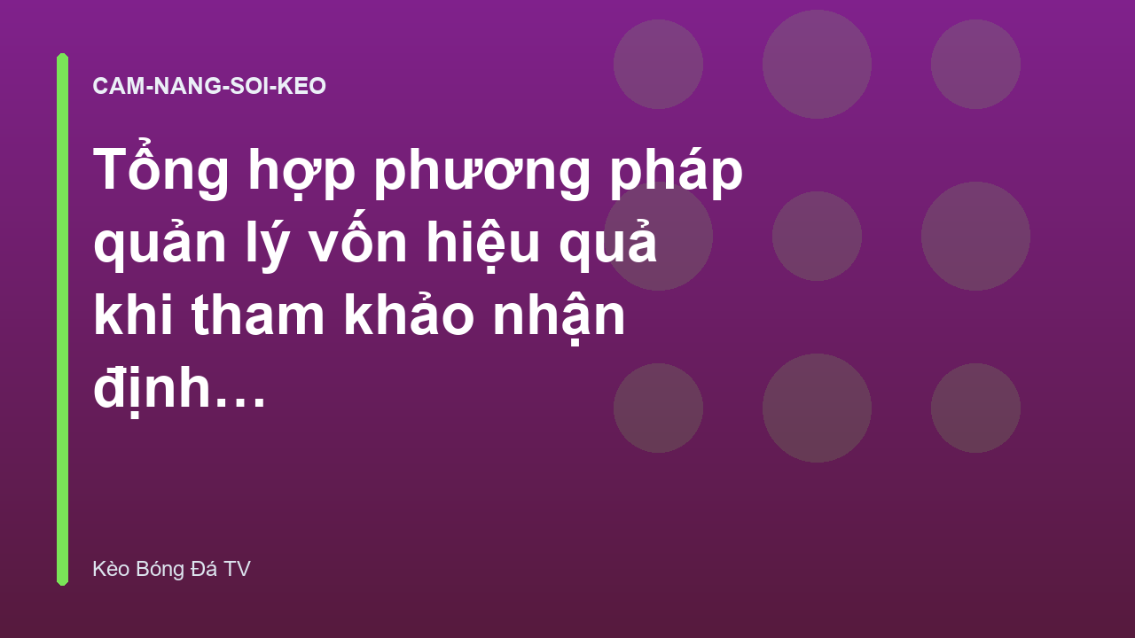 Tổng hợp phương pháp quản lý vốn hiệu quả khi tham khảo nhận định bóng đá