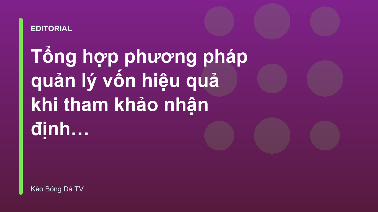 Phương pháp quản lý vốn hiệu quả trong soi kèo bóng đá